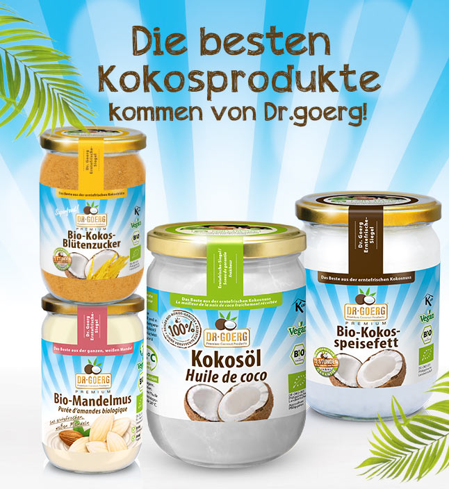 Die beste Kokosprodukte kommen von Dr.Goerg!